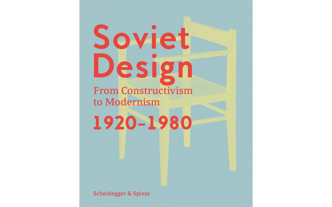 Soviet Design. From Constructivism to Modernism 1920–1980
