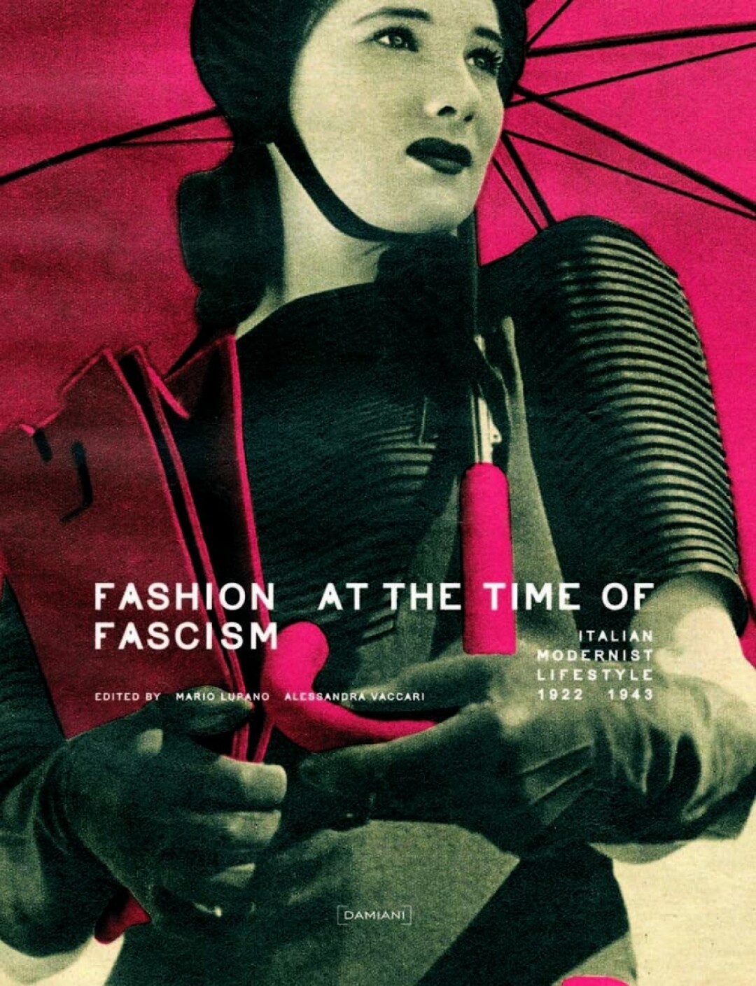 Fashion at the Time of Fascism: Italian Modernist Lifestyle Between 1922 and 1943 by Mario Lupano, Alessandra Vaccari, Damiani, 2009
