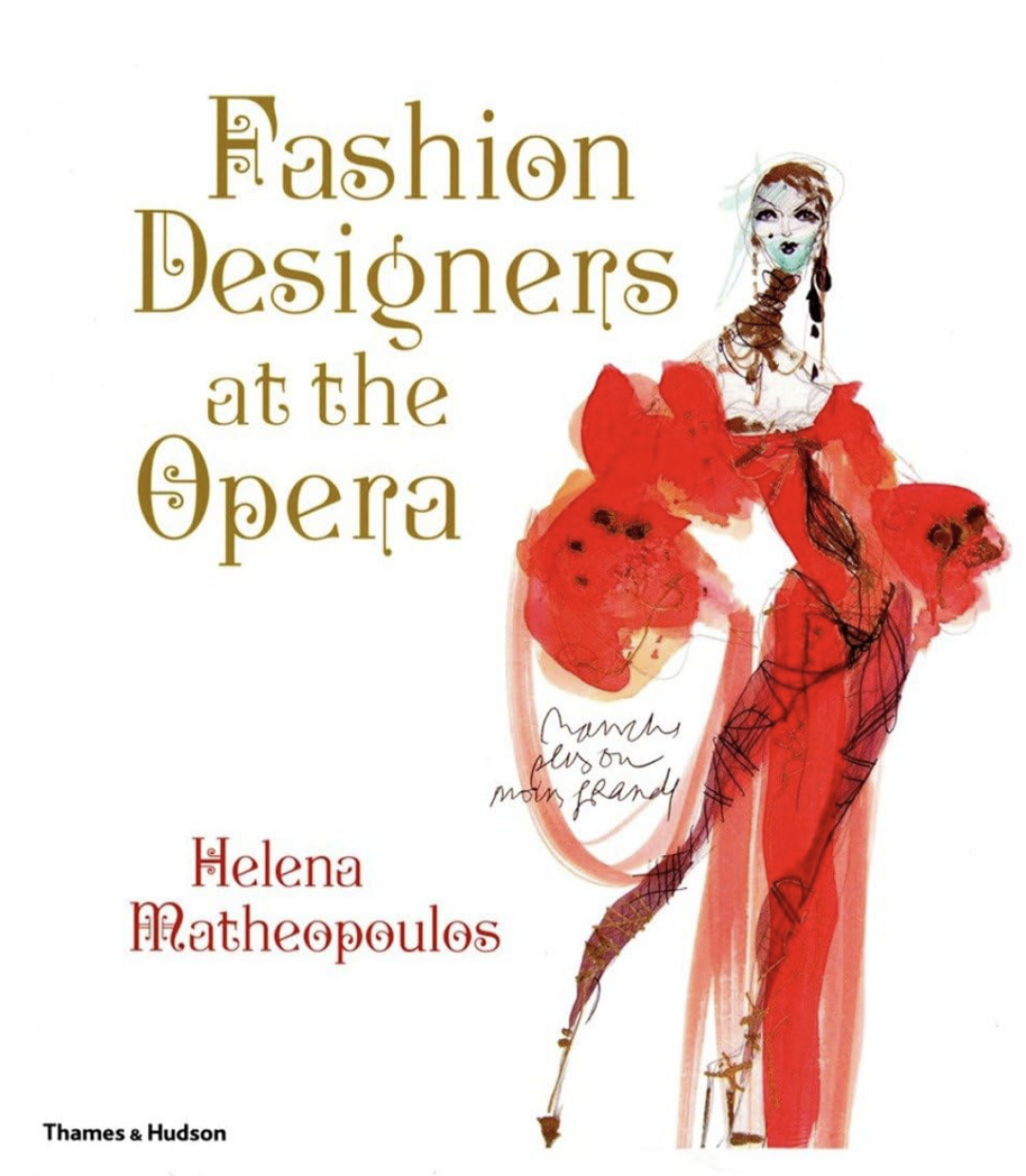 Fashion Designers at the Opera: Matheopoulos, Helena. Thames & Hudson, 2011